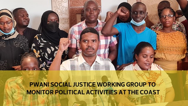 Pwani Social Justice Working Group to monitor political activities at the Coast-