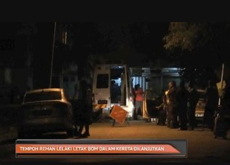 Tempoh reman lelaki letak bom dalam kereta dilanjutkan