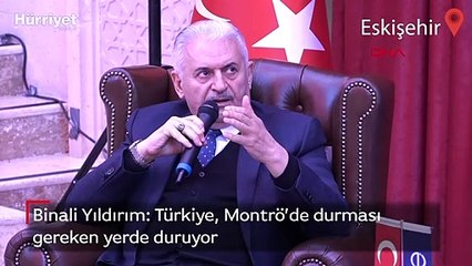 Binali Yıldırım: Türkiye, Montrö’de durması gereken yerde duruyor
