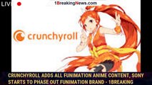 Crunchyroll Adds All Funimation Anime Content, Sony Starts to Phase Out Funimation Brand - 1breaking