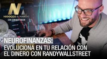 Neurofinanzas: Evoluciona en tu relación con el dinero con Randywallstreet - Negocios y Marcas