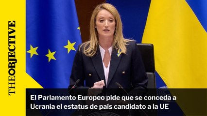 El Parlamento Europeo pide que se conceda a Ucrania el estatus de país candidato a la UE