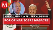 Calderón es “un cinicazo” por opinar sobre violencia en San José de Gracia: AMLO