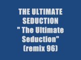 THE ULTIMATE SEDUCTION - THE ULTIMATE SEDUCTION (remix 96)