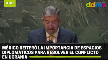 México reiteró la importancia de espacios diplomáticos para resolver el conflicto en Ucrania