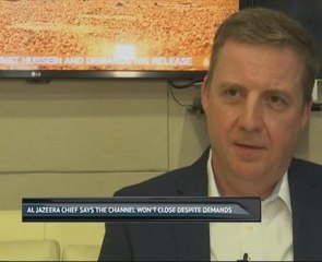 Al Jazeera chief says the channel won't close despite demands