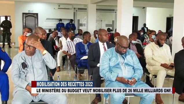 MOBILISATION DES RECETTES LE MINISTERE DU BUDGET VEUT MOBILISER 26 000 000 000 GNF