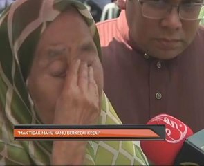 "Mak tidak mahu kamu berkecai-kecai. Mak hendak kamu satu jasad"