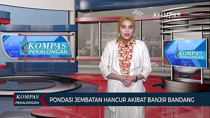 Pondasi Jembatan Hancur Akibat Banjir Bandang