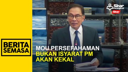 MOU persefahaman bukan isyarat PM akan kekal