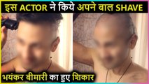 This Young Actor Shave Off His Head As He Is Suffering From A Dangerous Disease | Heart Breaking Video