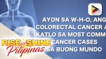 SAY NI DOK: Mga dapat malaman sa sakit na colorectal cancer at paano ito iwasan