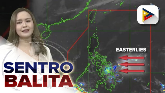 PTV INFO WEATHER: Easterlies, patuloy na umiiral sa silangang bahagi ng bansa; Easterlies, magdudulot ng thunderstorms sa eastern Visayas at Caraga Region