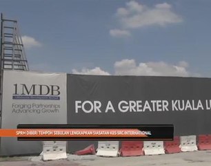 SPRM diberi tempoh sebulan lengkapkan siasatan kes SRC International