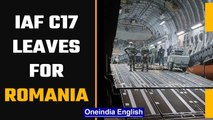 IAF C-17 departs for Romania, to evacuate Indians, deliver relief |  Oneindia NewsS