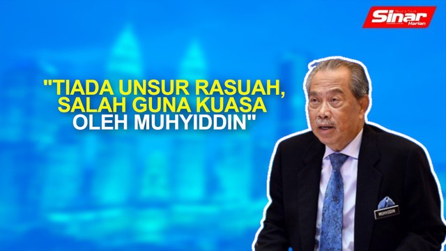 SINAR PM: Tiada unsur rasuah, salah guna kuasa oleh Muhyiddin