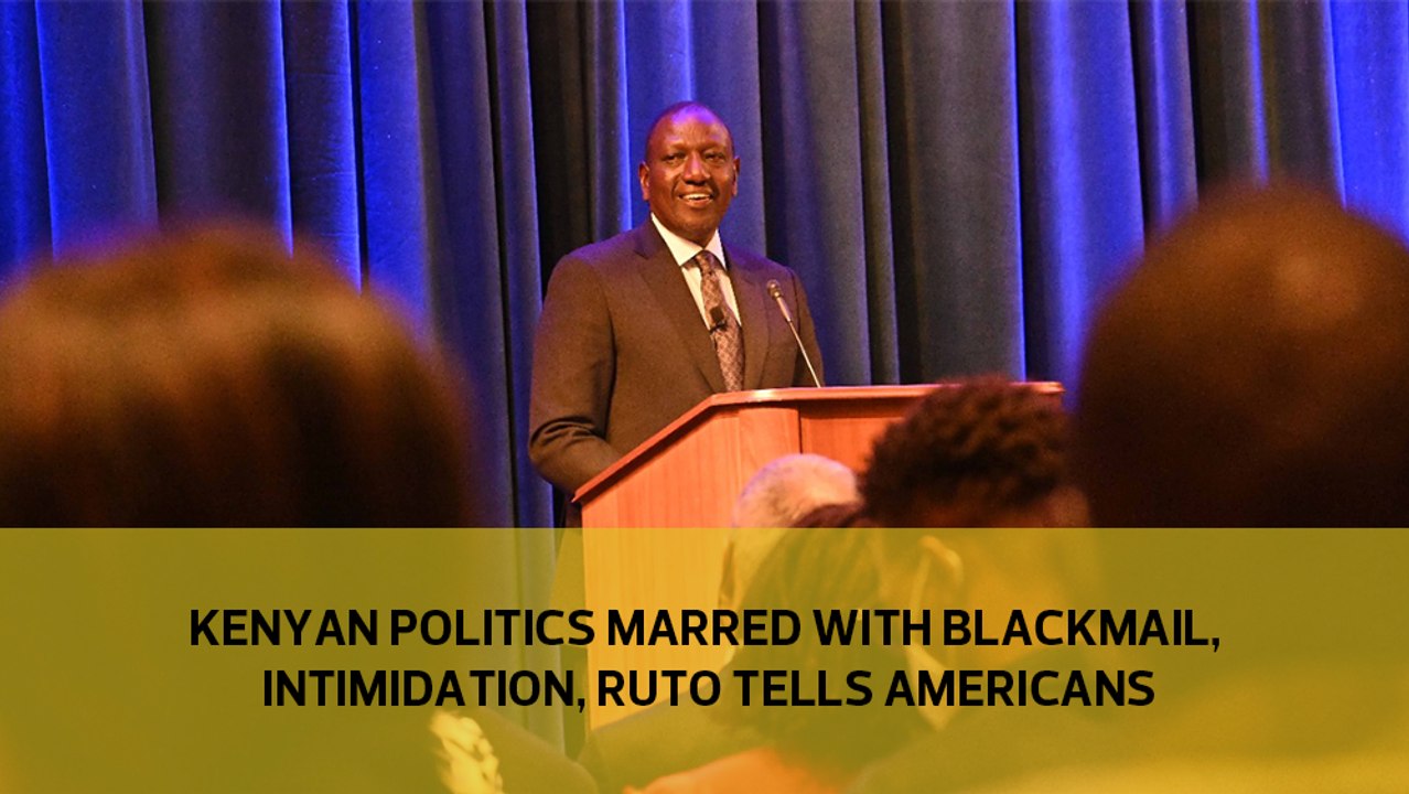 Kenyan politics marred with blackmail, intimidation, Ruto tells Americans