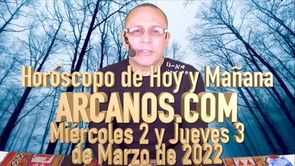 Horóscopo de Hoy y Mañana - ARCANOS.COM - Miércoles 2 y Jueves 3 de Marzo de 2022
