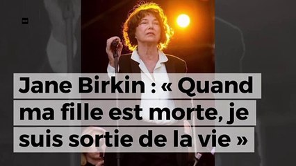 Jane Birkin : « Quand ma fille est morte, je suis sortie de la vie »