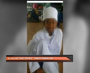 Isu pelajar tahfiz dipukul: Jangan tunding jari