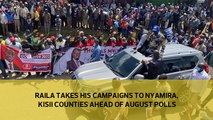 Raila takes his campaigns to Nyamira, Kisii Counties ahead of August polls