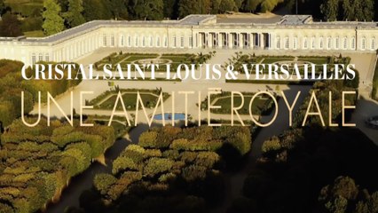 Versailles et Cristal Saint-Louis : dans le secret des rois