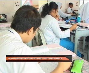 Sistem pendidikan negara cacamarba, perlu dikaji semula
