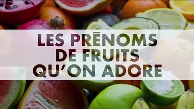 PRENOMS : Notre sélection de prénoms de fruits