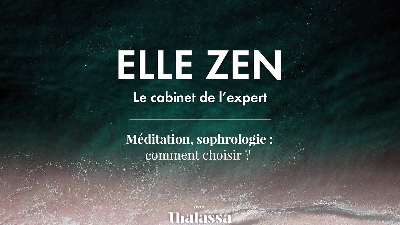 ELLE ZEN - Méditation, sophrologie : comment choisir ?