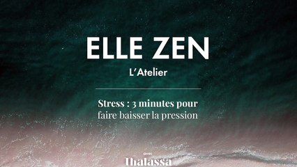 ELLE ZEN - Stress : 3 minutes pour faire baisser la pression