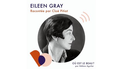 Podcast : Où est le beau ? Eileen Gray - Elle Déco