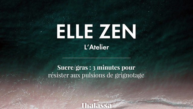 ELLE ZEN - Sucre/gras : 3 minutes pour résister aux pulsions de grignotage