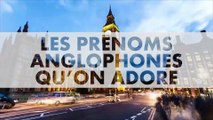 PRENOMS : Notre sélection de prénoms Anglophones