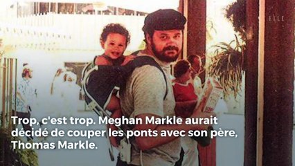 Meghan Markle a coupé les ponts avec son père, Thomas Markle