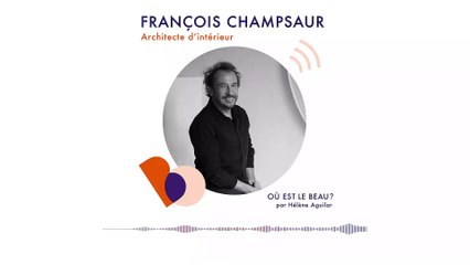 Podcast : François Champsaur - Où est le beau ? - Elle Déco