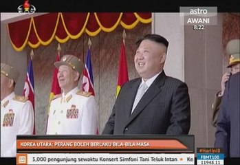 Korea Utara: Perang boleh berlaku bila-bila masa