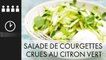 A TABLE : Salade de courgettes crues au citron vert