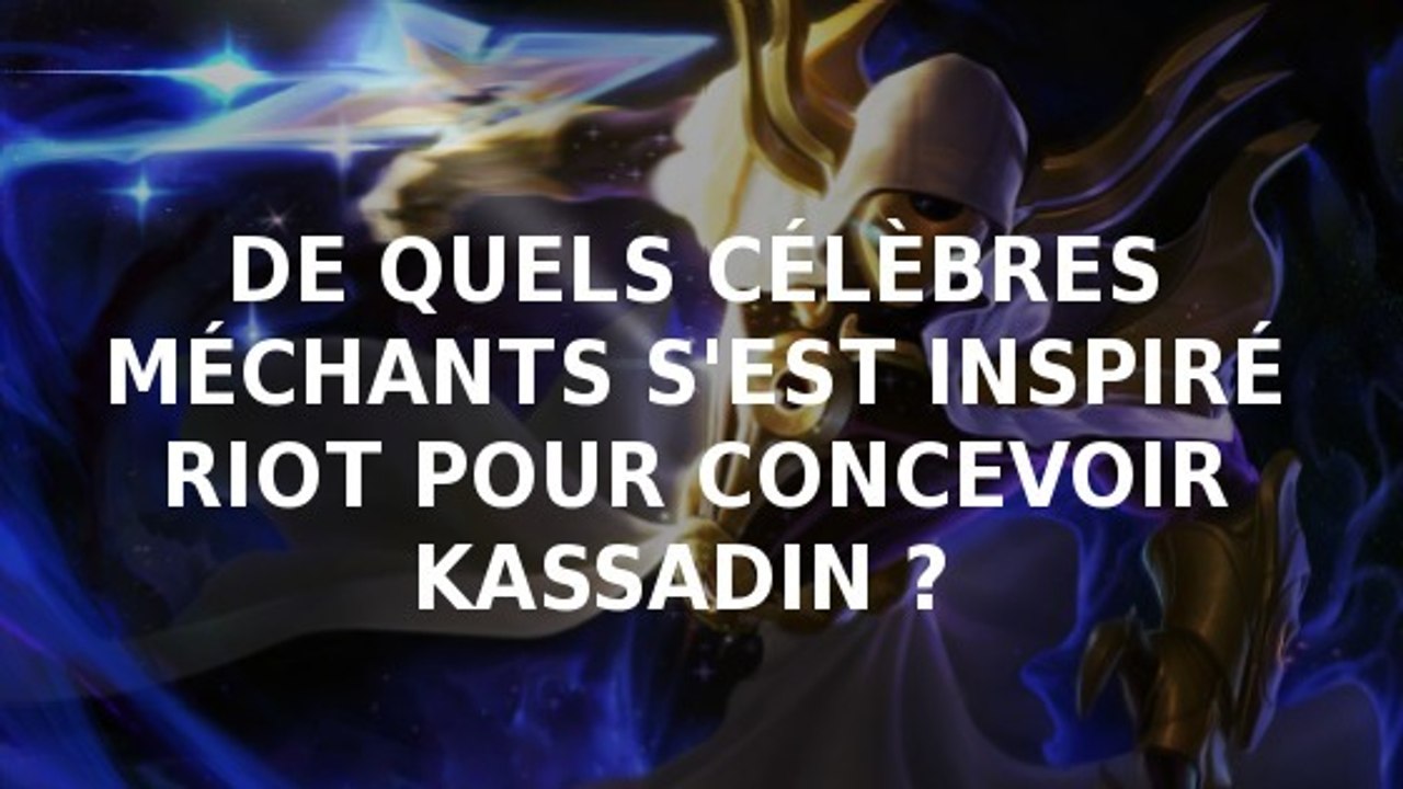 League of Legends : de quels méchants s'est inspiré Riot pour concevoir Kassadin ?