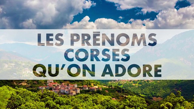 Notre sélection de prénoms Corses