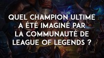 League of Legends : quel est le champion ultime a été imaginé par la communauté ?