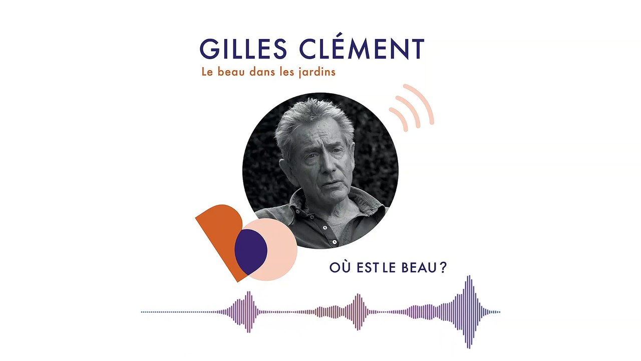 Podcast : Où est le beau ? - Gilles Clément - ELLE Déco