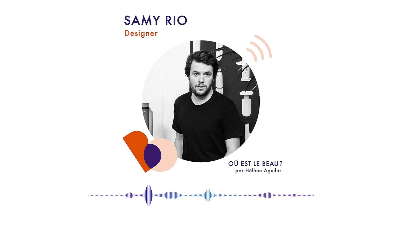 Podcast : Samy Rio - Où est le beau ? - Elle Déco