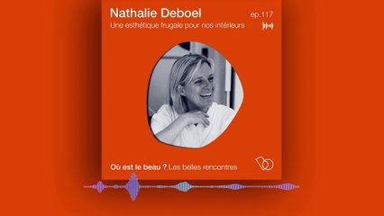 Podcast : Rencontre avec Nathalie Deboel - Où est le beau ? - Elle Déco