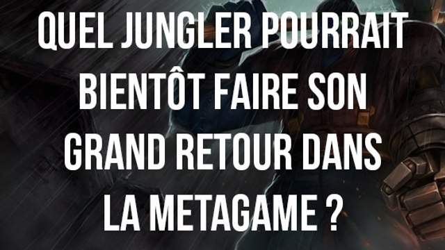 League of Legends : un jungler pourrait faire son grand retour dans la meta