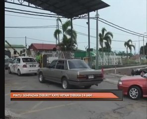 Pintu sempadan di Bukit Kayu Hitam dibuka 24 jam