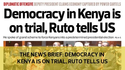 The News Brief: Democracy in Kenya is on trial, Ruto tells US