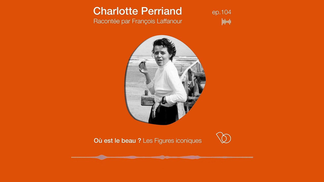 Podcast : Charlotte Perriand racontée par François Laffanour - Où est le beau ? - Elle Déco