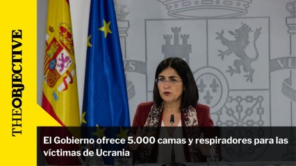 El Gobierno ofrece 5.000 camas y respiradores para las víctimas de Ucrania