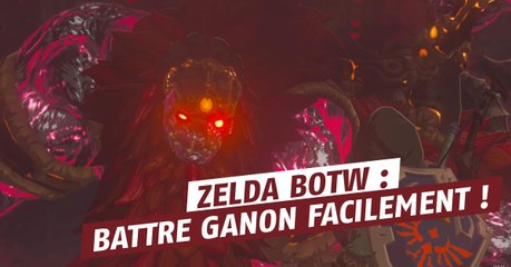 Zelda Breath of the Wild, comment battre Ganon facilement