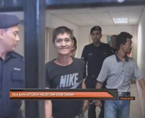 Dua bapa dituduh memiliki dan edar dadah